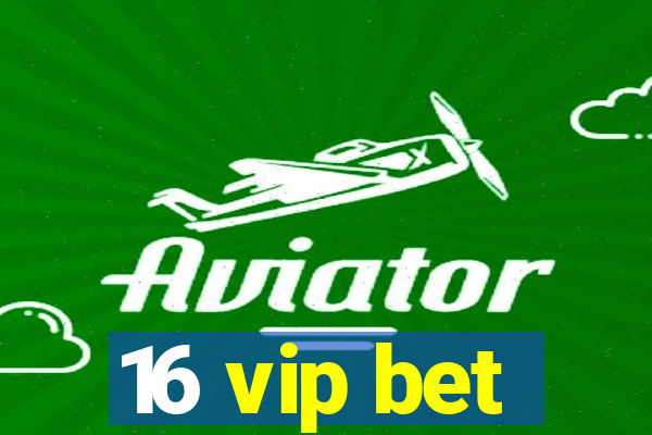 16 vip bet